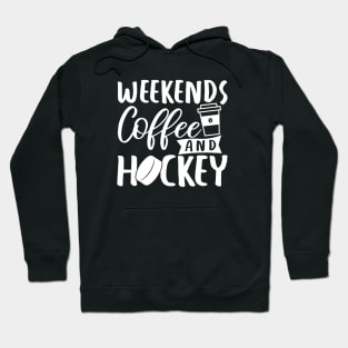 Weekends, Coffee, Hockey Hoodie